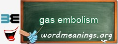 WordMeaning blackboard for gas embolism